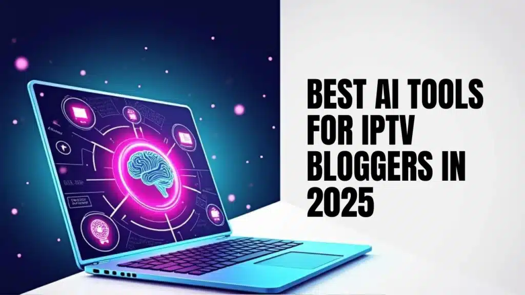 Best AI Tools for IPTV Bloggers in 2025 | Boost Traffic 2 Best-AI-Tools-for-IPTV-Bloggers