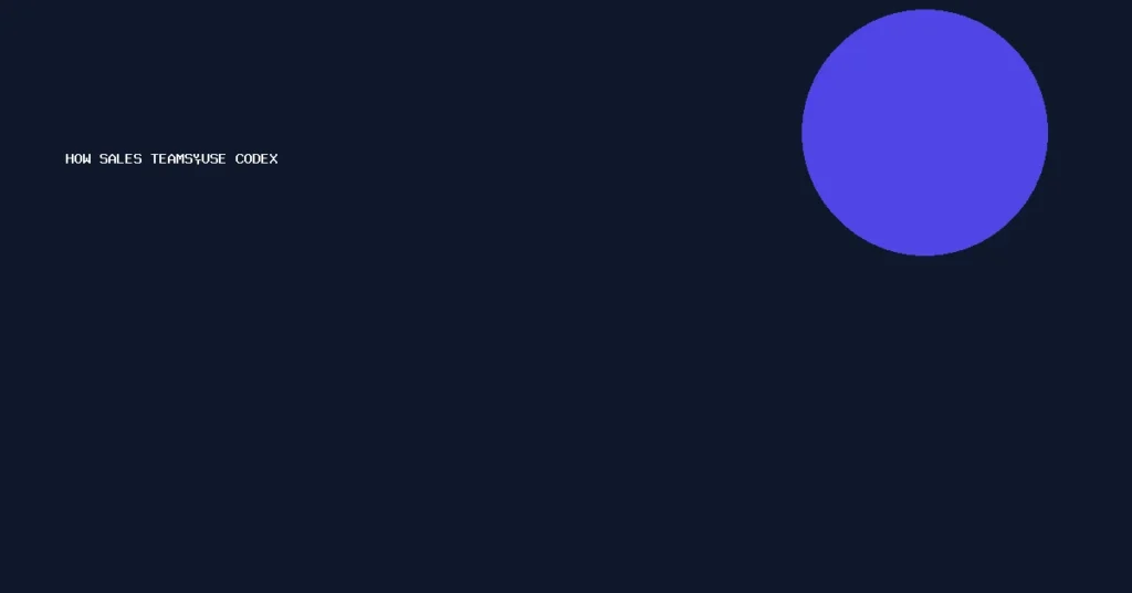 How Sales Teams Use Codex